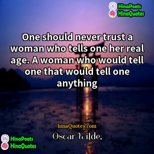 Oscar Wilde Quotes | One should never trust a woman who